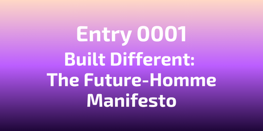 Built Different: The Future-Homme Manifesto